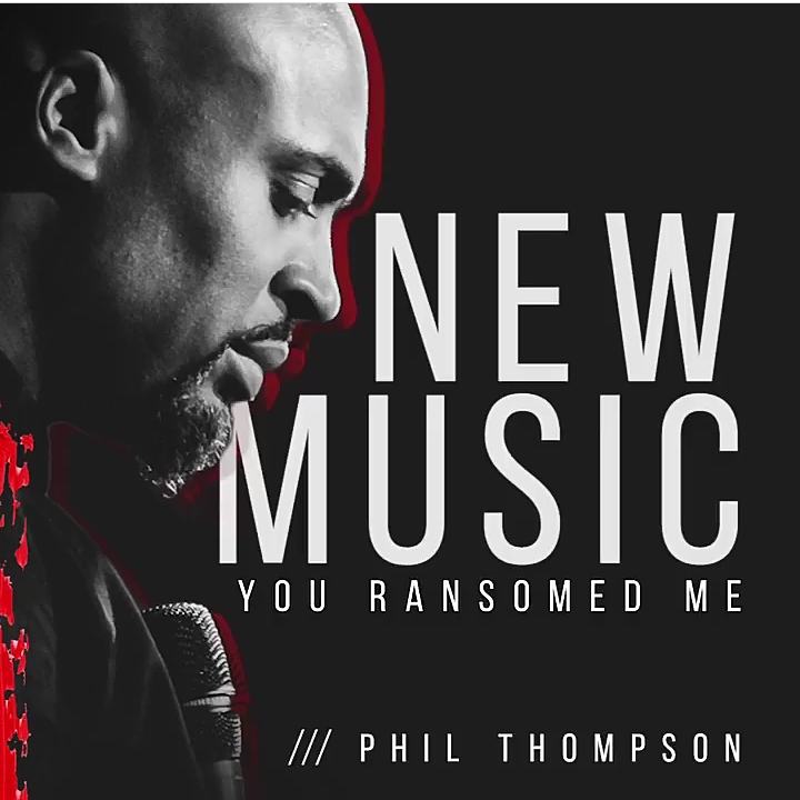NEW RELEASE: Phil Thompson Readies New Single “You Ransomed Me” for Friday!